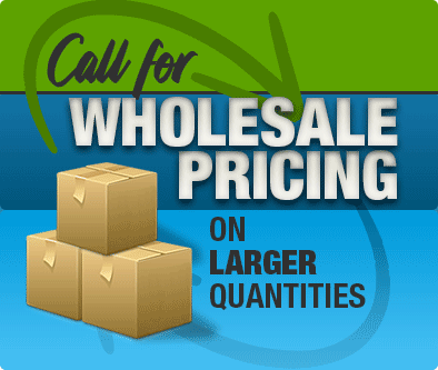 Call for Wholesale Pricing on Larger Quantities