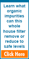 What organic impurities will my whole house filter remove or reduce to safe levels?